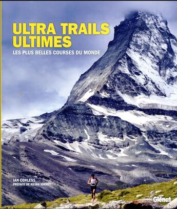 Couverture du livre « Ultra trails ultimes ; les plus belles courses du monde » de Ian Corless aux éditions Glenat