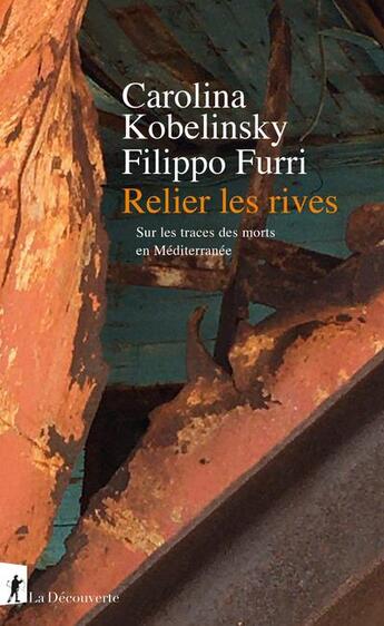 Couverture du livre « Relier les rives : Sur les traces des morts en Méditerranée » de Carolina Kobelinsky et Filippo Furri aux éditions La Decouverte