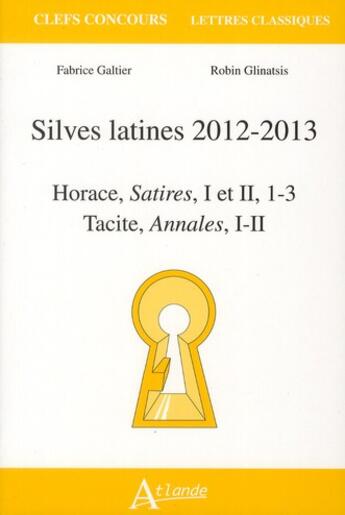 Couverture du livre « Silves latines 2012-2013 ; Horace, satires I et II ; Tacite, annales I et II » de Fabrice Galtier et Robin Glinatsis aux éditions Atlande Editions