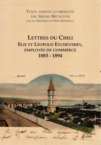 Couverture du livre « Lettre du Chili ; Elie et Léopold Etcheverry, employés de commerce ; 1883-1894 » de Ariane Bruneton et Michel Barthaburu aux éditions Cairn