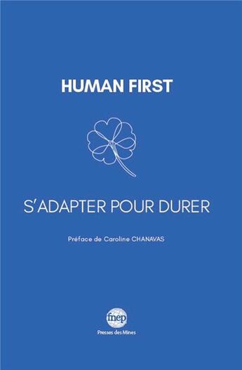 Couverture du livre « Human first : s'adapter pour durer » de Caroline Gauly-Montagne et Claire Anselin et Isabelle Petit Cubas et Magali Simounet et Sandrine De Boras aux éditions Presses De L'ecole Des Mines