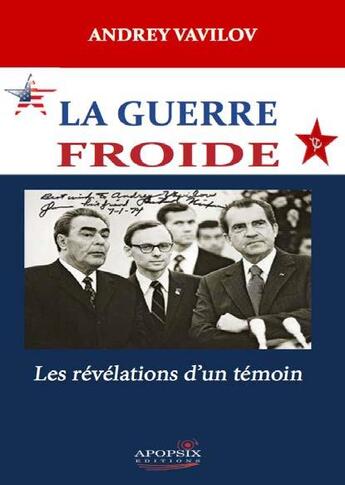 Couverture du livre « La Guerre froide ; les révélations d'un témoin » de Andrey Vavilov aux éditions Apopsix