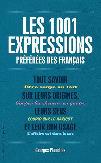 Couverture du livre « Les 1001 expressions préférées des français » de Georges Planelles aux éditions L'opportun