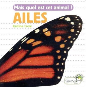 Couverture du livre « Mais quel est cet animal ? ; ailes » de Katrine Crow aux éditions Grenouille