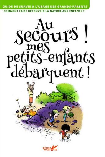 Couverture du livre « Au secours ! mes petits enfants débarquent ! » de Frederic Lisak et Louis Espinassous aux éditions Plume De Carotte
