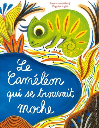 Couverture du livre « Le caméléon qui se trouvait moche » de Magali Attiogbé et Souleymane Mbodj aux éditions Editions Des Elephants