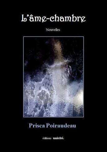 Couverture du livre « L'âme-chambre » de Prisca Poiraudeau aux éditions Unicite