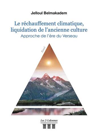 Couverture du livre « Le réchauffement climatique, liquidation de l'ancienne culture ; approche de l'ère du verseau » de Jelloul Belmakadem aux éditions Les Trois Colonnes