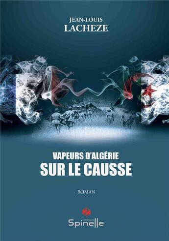 Couverture du livre « Vapeurs d'Algérie sur le Causse » de Jean Louis Lacheze aux éditions Spinelle