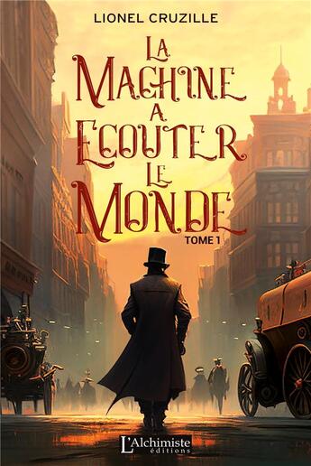 Couverture du livre « La machine à écouter le monde Tome 1 » de Lionel Cruzille aux éditions L'alchimiste