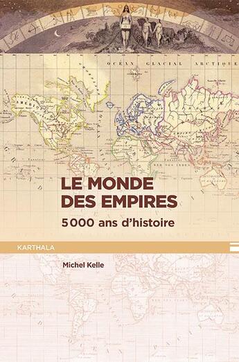 Couverture du livre « Le monde des empires » de Michel Kelle aux éditions Karthala