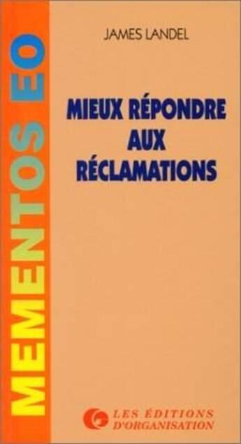 Couverture du livre « Mieux répondre aux réclamations » de James Landel aux éditions Organisation