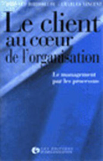 Couverture du livre « Client Au Coeur Organisat » de Bernard Diridollou et Vincent Charles aux éditions Organisation