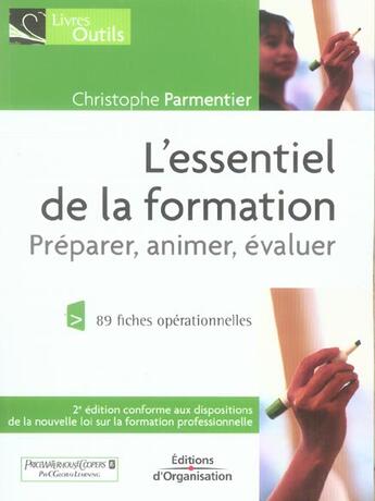 Couverture du livre « L'Essentiel De La Formation-Preparer, Animer, Evaluer 89 Fiches Operationnelles » de Parmentier C aux éditions Organisation