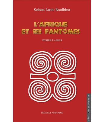 Couverture du livre « L'Afrique et ses fantômes ; écrire l'après » de Seloua Luste Boulbina aux éditions Presence Africaine