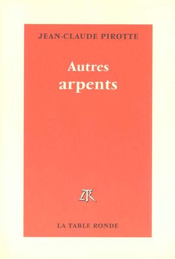 Couverture du livre « Autres arpents - melanges » de Jean-Claude Pirotte aux éditions Table Ronde