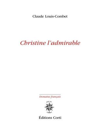 Couverture du livre « Christine l'admirable » de Claude Louis-Combet aux éditions Corti