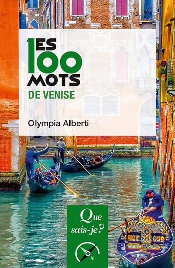 Couverture du livre « Les 100 mots de Venise » de Olympia Alberti aux éditions Que Sais-je ?