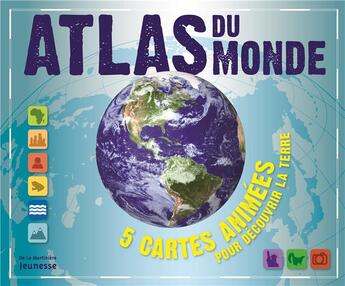 Couverture du livre « Atlas du monde ; 5 cartes animées pour découvrir la terre » de  aux éditions La Martiniere Jeunesse