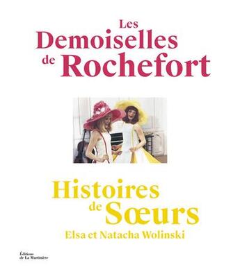 Couverture du livre « Art et spectacle : les demoiselles de Rochefort ; histoires de soeurs » de Natacha Wolinski et Elsa Wolinski aux éditions La Martiniere