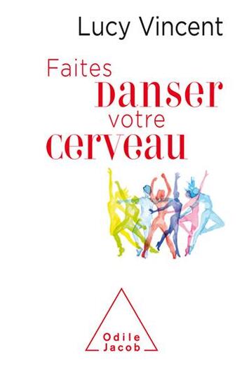 Couverture du livre « Faites danser votre cerveau » de Lucy Vincent aux éditions Odile Jacob