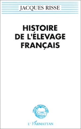 Couverture du livre « Histoire de l'élevage français » de Jacques Risse aux éditions L'harmattan