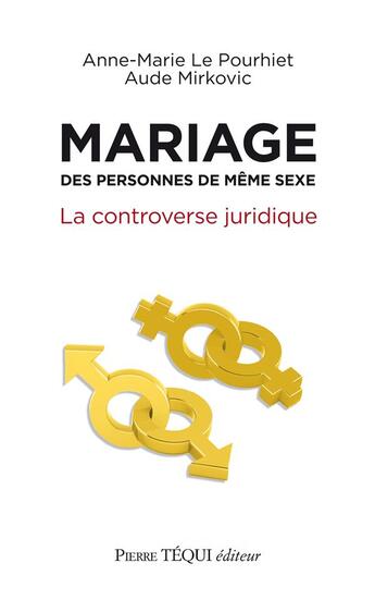 Couverture du livre « Mariage des personnes de même sexe ; la controverse juridique » de Aude Mirkovic et Anne-Marie Le Pourhiet aux éditions Tequi