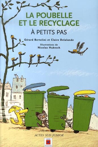 Couverture du livre « A PETITS PAS : la poubelle et le recyclage » de Nicolas Hubesch et Bertolini/Gerard et Claire Motte aux éditions Actes Sud Junior