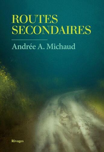 Couverture du livre « Routes secondaires » de Andree A. Michaud aux éditions Rivages