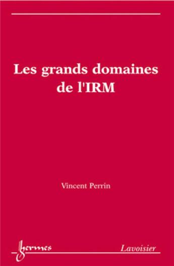 Couverture du livre « Les grands domaines de l'irm » de Vincent Perrin aux éditions Hermes Science Publications