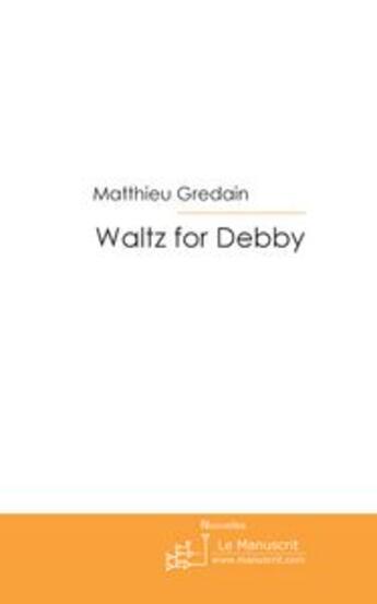 Couverture du livre « Waltz for debby » de Matthieu Gredain aux éditions Le Manuscrit