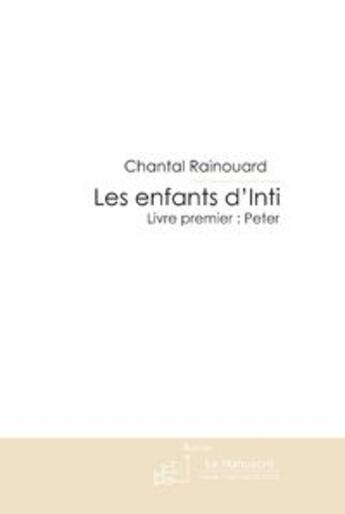 Couverture du livre « Les enfants d'Inti t.1 ; Peter » de Rainouard Chantal aux éditions Le Manuscrit