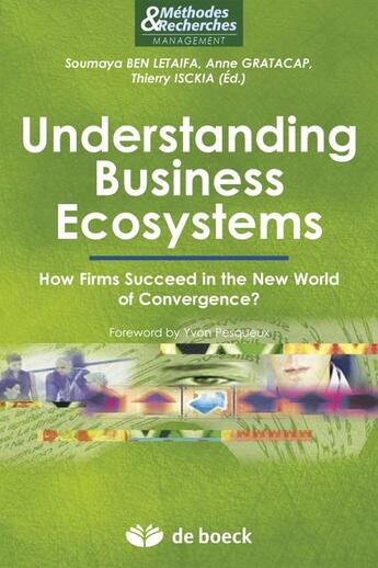 Couverture du livre « Understanding business ecosystems ; how firms succeed in the new world of convergence ? » de Soumaya Ben Letaifa et Anne Gratacap et Thierry Isckia aux éditions De Boeck Superieur