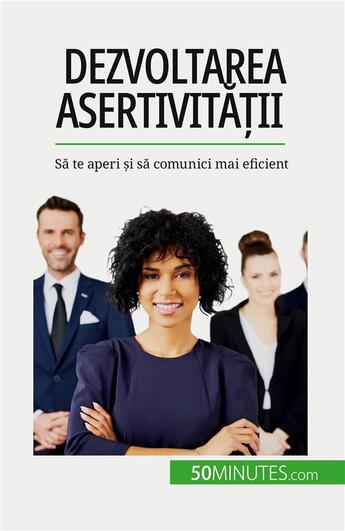 Couverture du livre « Dezvoltarea asertivit??ii : S? te aperi ?i s? comunici mai eficient » de Bronckart Veronique aux éditions 50minutes.com