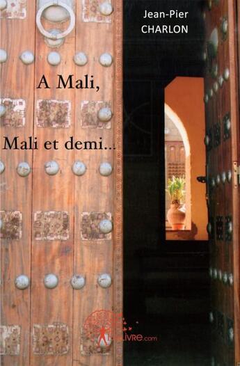 Couverture du livre « A Mali, Mali et demi » de Jean-Pier Charlon aux éditions Edilivre