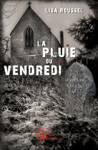 Couverture du livre « La pluie du vendredi » de Lisa Roussel aux éditions Edilivre