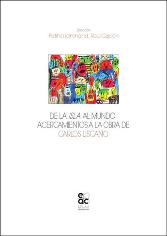 Couverture du livre « De la isla al mundo : acercamientos a la obra de Carlos Liscano » de Raul Caplan et Fatiha Idmhand aux éditions Archives Contemporaines