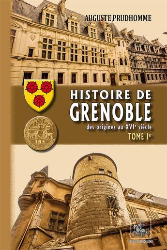 Couverture du livre « Histoire de Grenoble Tome 1 ; des origines au XVIe siècle » de Auguste Prudhomme aux éditions Editions Des Regionalismes