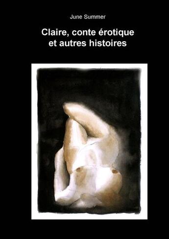 Couverture du livre « Claire, conte érotique et autres histoires » de June Summer aux éditions Editions June Summer