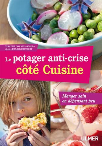 Couverture du livre « Le potager anti-crise côté cuisine ; manger sain en dépensant peu » de Franck Boucourt et Virginie Iriarte Arriola aux éditions Eugen Ulmer