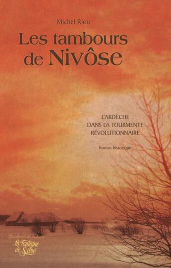 Couverture du livre « Les tambours de Nivôse ; l'Ardèche dans la tourmente révolutionnaire » de Michel Riou aux éditions La Fontaine De Siloe