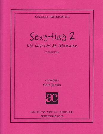 Couverture du livre « Sexy-flag 2 ; les caprices de la Germaine » de Christian Rossignol aux éditions Art Et Comedie