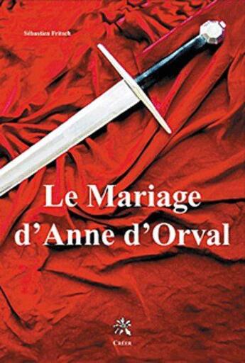 Couverture du livre « Le mariage d'Anne d'Orval » de Sebastien Fritsch aux éditions Creer