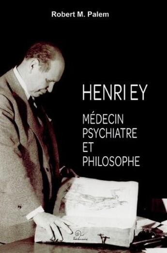 Couverture du livre « Henry Ey ; médecin psychiatre et philosophe » de Robert-Michel Palem aux éditions Trabucaire