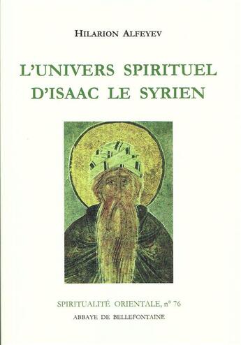 Couverture du livre « L'univers spirituel d'Isaac le Syrien » de Hilarion Alfeyev aux éditions Bellefontaine