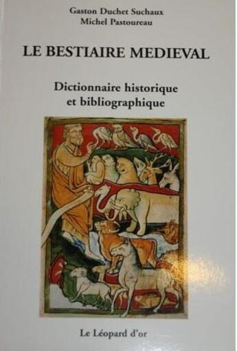 Couverture du livre « Le bestiaire médiéval ; dictionnaire historique et bibliographique » de Michel Pastoureau aux éditions Le Leopard D'or