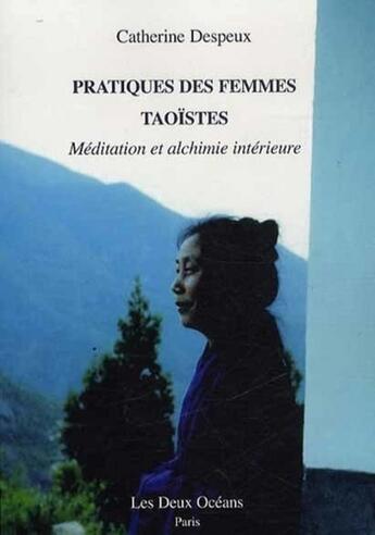 Couverture du livre « Pratiques des femmes taoïstes ; méditation et alchimie intérieure » de Catherine Despeux aux éditions Les Deux Oceans