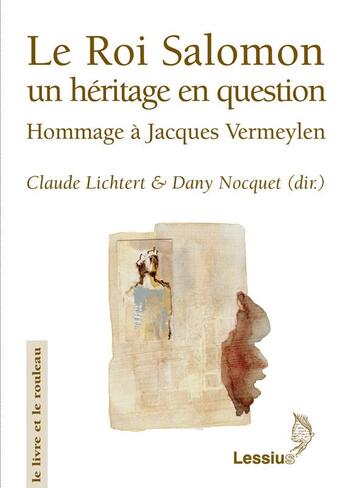 Couverture du livre « Le roi salomon, un héritage en question ; hommage à Jacques Vermeylen » de Claude Lichtert et Dany Nocquet aux éditions Lessius