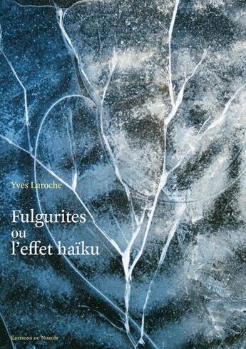 Couverture du livre « Fulgurites, Ou, L'Effet Haiku » de Laroche Yves aux éditions Noroit