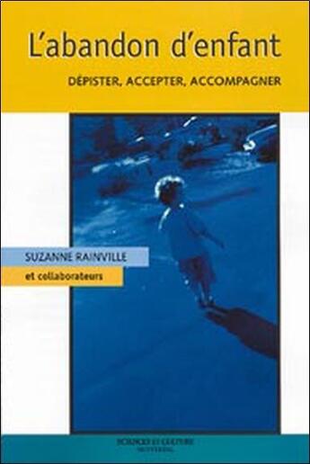 Couverture du livre « L'abandon d'enfant ; dépister, accepter, accompagner » de Suzanne Rainville aux éditions Beliveau